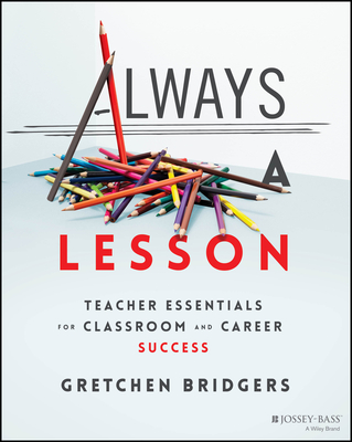Always a Lesson: Teacher Essentials for Classroom and Career Success Cover Image