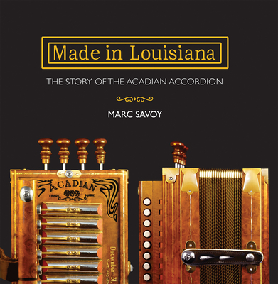 Made in Louisiana: The Story of the Acadian Accordion Cover Image