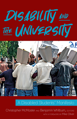 Disability and the University: A Disabled Students' Manifesto By Christopher McMaster (Editor), Benjamin Whitburn (Editor) Cover Image