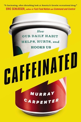 Caffeinated: How Our Daily Habit Helps, Hurts, and Hooks Us By Murray Carpenter Cover Image