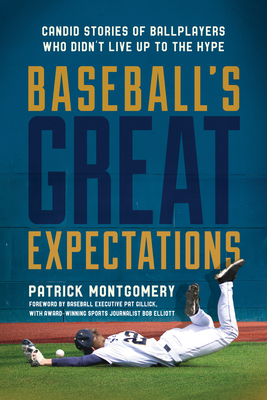 Baseball's Great Expectations: Candid Stories of Ballplayers Who Didn't Live Up to the Hype Cover Image