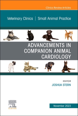 Advancements in Companion Animal Cardiology, an Issue of Veterinary Clinics of North America: Small Animal Practice: Volume 53-6 (Clinics: Veterinary Medicine #53) By Joshua Stern (Editor) Cover Image