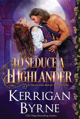 To Seduce a Highlander (Highland Magic #1) By Kerrigan Byrne Cover Image