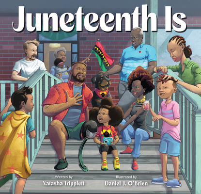 Juneteenth Is By Natasha Tripplett, Daniel J. O'Brien (Illustrator) Cover Image