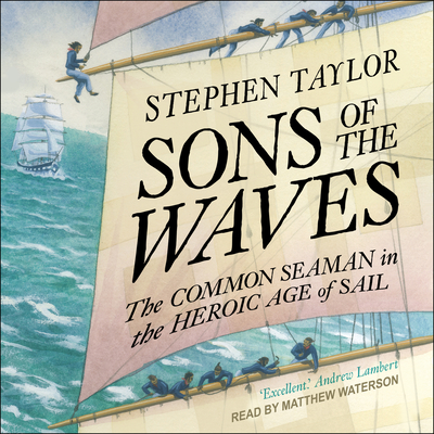 Sons of the Waves: The Common Seaman in the Heroic Age of Sail Cover Image