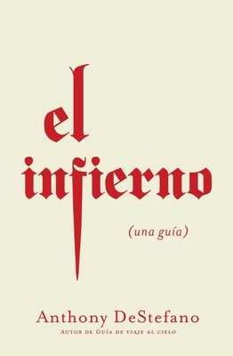 El Infierno: Una Guía By Anthony DeStefano Cover Image
