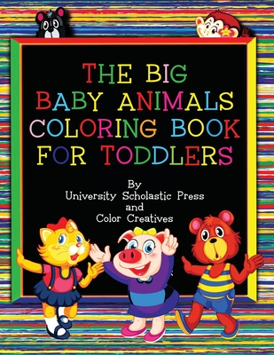 The Big Baby Animals Coloring Book for Toddlers: Ages 2-4 By Color Creatives (Illustrator), University Scholastic Press Cover Image