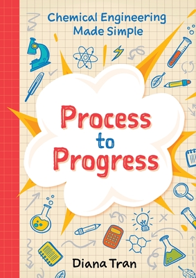 Chemical Engineering Made Simple: Process to Progress Cover Image
