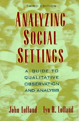 Analyzing Social Settings: A Guide to Qualitative Observation and Analysis cover