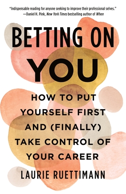 Betting on You: How to Put Yourself First and (Finally) Take Control of Your Career By Laurie Ruettimann Cover Image