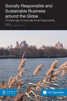 Socially Responsible and Sustainable Business Around the Globe: The New Age of Corporate Social Responsibility Cover Image