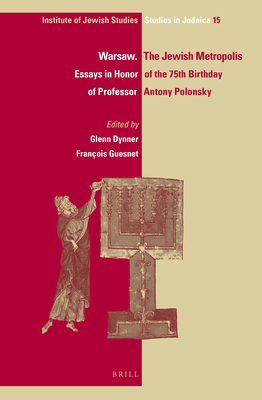 Warsaw. the Jewish Metropolis (Paperback): Essays in Honor of the 75th Birthday of Professor Antony Polonsky (IJS Studies in Judaica #15) By Glenn Dynner (Editor), François Guesnet (Editor) Cover Image