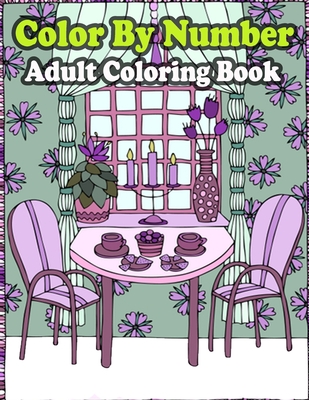 Color By Number Adult Coloring Book: Large Print Birds, Flowers, Animals  and Pretty Patterns (Adult Coloring By Numbers) (Paperback)