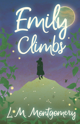 Emily Climbs (Emily Starr) By Lucy Maud Montgomery Cover Image