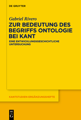 Zur Bedeutung Des Begriffs Ontologie Bei Kant: Eine Entwicklungsgeschichtliche Untersuchung By Gabriel Rivero Cover Image