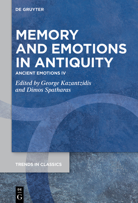 Memory and Emotions in Antiquity: Ancient Emotions IV (Trends in Classics - Supplementary Volumes #158)