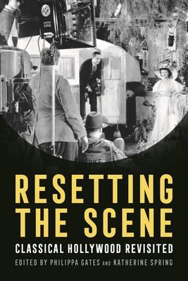 Resetting the Scene: Classical Hollywood Revisited By Philippa Gates (Editor), Katherine Spring (Editor) Cover Image