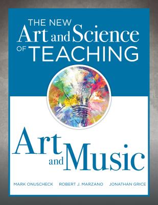 New Art and Science of Teaching Art and Music: (Effective Teaching Strategies Designed for Music and Art Education)