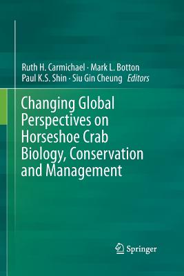 Changing Global Perspectives on Horseshoe Crab Biology, Conservation and Management By Ruth H. Carmichael (Editor), Mark L. Botton (Editor), Paul K. S. Shin (Editor) Cover Image