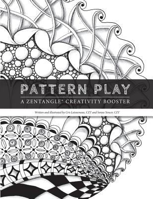 Pattern Play: a Zentangle Creativity Boost By Sonya J. Yencer, Cris Letourneau Czt Cover Image
