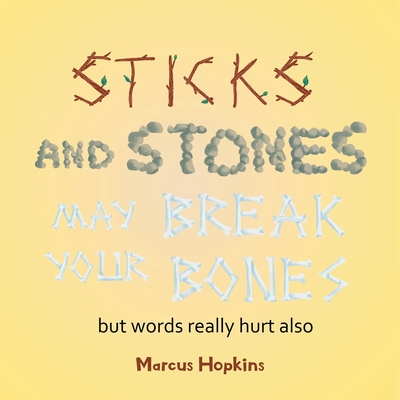 Sticks and Stones May Break Your Bones but Words Really Hurt Also Cover Image