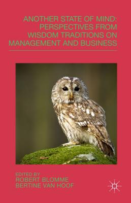 Another State of Mind: Perspectives from Wisdom Traditions on Management and Business By R. Blomme (Editor), B. Van Hoof (Editor), Bertine Van Hoof Cover Image