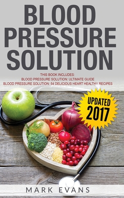 Blood Pressure: Solution - 2 Manuscripts - The Ultimate Guide to Naturally Lowering High Blood Pressure and Reducing Hypertension & 54 Cover Image