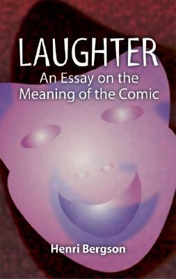 Laughter: An Essay on the Meaning of the Comic (Dover Books on Western Philosophy)