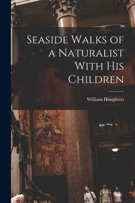 Seaside Walks of a Naturalist With His Children Cover Image