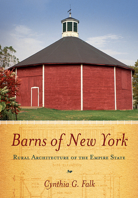 Barns of New York: Rural Architecture of the Empire State By Cynthia G. Falk Cover Image