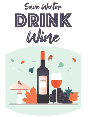 Save Water Drink Wine: Entertaining And Relaxing Wine-Themed Coloring Book, Stress Relieving Tool With Images And Quotes About Wine By Simple Coloring Designs Cover Image