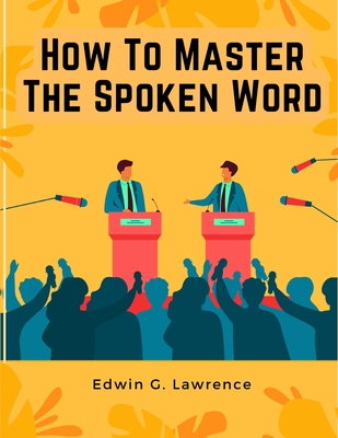 How To Master The Spoken Word - The Making of Oratory Cover Image