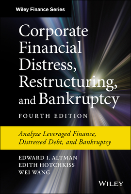 Corporate Financial Distress, Restructuring, and Bankruptcy: Analyze Leveraged Finance, Distressed Debt, and Bankruptcy (Wiley Finance) Cover Image