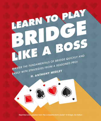 Learn to Play Bridge Like a Boss: Master the Fundamentals of Bridge Quickly and Easily with Strategies From a Seas Cover Image