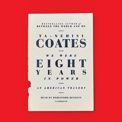 We Were Eight Years in Power: An American Tragedy By Ta-Nehisi Coates, Beresford Bennett (Read by) Cover Image