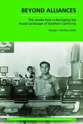 Beyond Alliances: The Jewish Role in Reshaping the Racial Landscape of Southern California (Jewish Role in American Life: An Annual Review)
