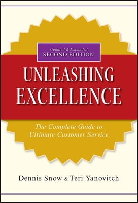 Unleashing Excellence: The Complete Guide to Ultimate Customer Service By Dennis Snow, Teri Yanovitch Cover Image