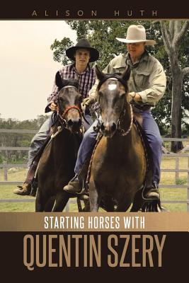 Starting Horses with Quentin Szery By Alison Huth Cover Image