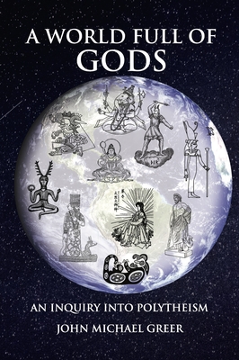 A World Full of Gods: An Inquiry Into Polytheism - Revised and Updated Edition Cover Image