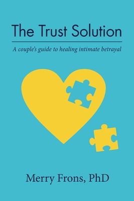 The Trust Solution: A couple's guide to healing intimate betrayal By Merry Frons Cover Image