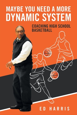 Maybe You Need a More Dynamic System: Coaching High School Basketball Cover Image