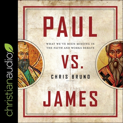 Paul vs. James Lib/E: What We've Been Missing in the Faith and Works Debate cover