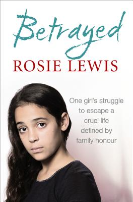 Betrayed: The heartbreaking true story of a struggle to escape a cruel life defined by family honour Cover Image
