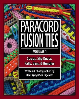 Paracord Fusion Ties: Straps, Slip Knots, Falls, Bars & Bundles By J. D. Lenzen Cover Image
