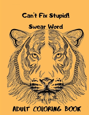Download Can T Fix Stupid Swear Word Adult Coloring Book Calming And Relaxing Coloring Patterns And Designs Created With Stress And Anxiety Relief In Mind Paperback Vroman S Bookstore
