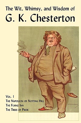 The Wit, Whimsy, and Wisdom of G. K. Chesterton, Volume 1: The