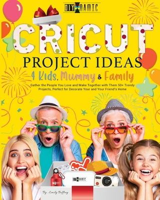 Cricut Project Ideas - 4 Kids, Mummy & Family Cover Image