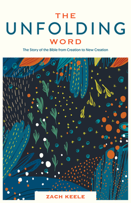 The Unfolding Word: The Story of the Bible from Creation to New Creation Cover Image