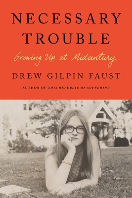 Necessary Trouble: Growing Up at Midcentury By Drew Gilpin Faust Cover Image