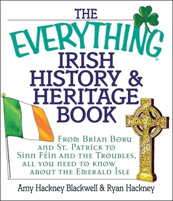 The Everything Irish History & Heritage Book: From Brian Boru and St. Patrick to Sinn Fein and the Troubles, All You Need to Know About the Emerald Isle (Everything®) Cover Image
